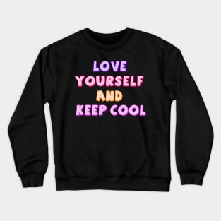 Love Yourself And Keep Cool Crewneck Sweatshirt